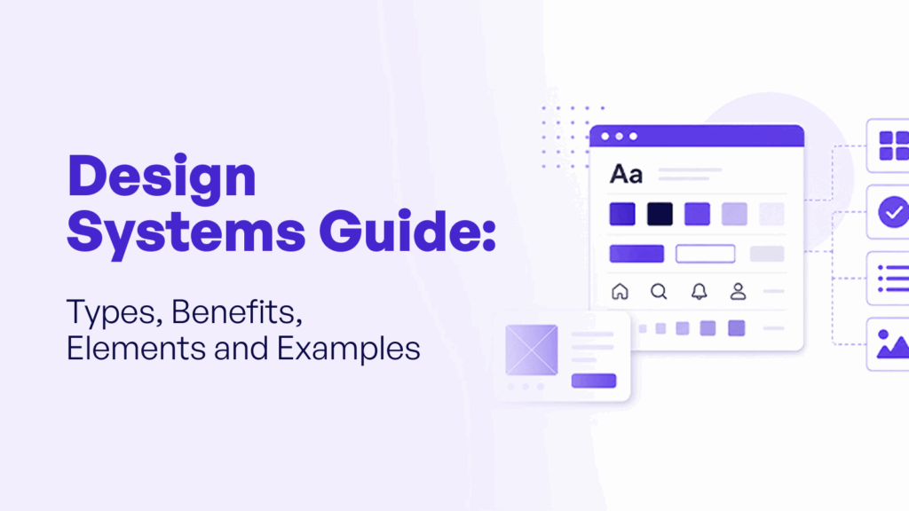 Design Systems Guide: Types, Benefits, Elements and Examples