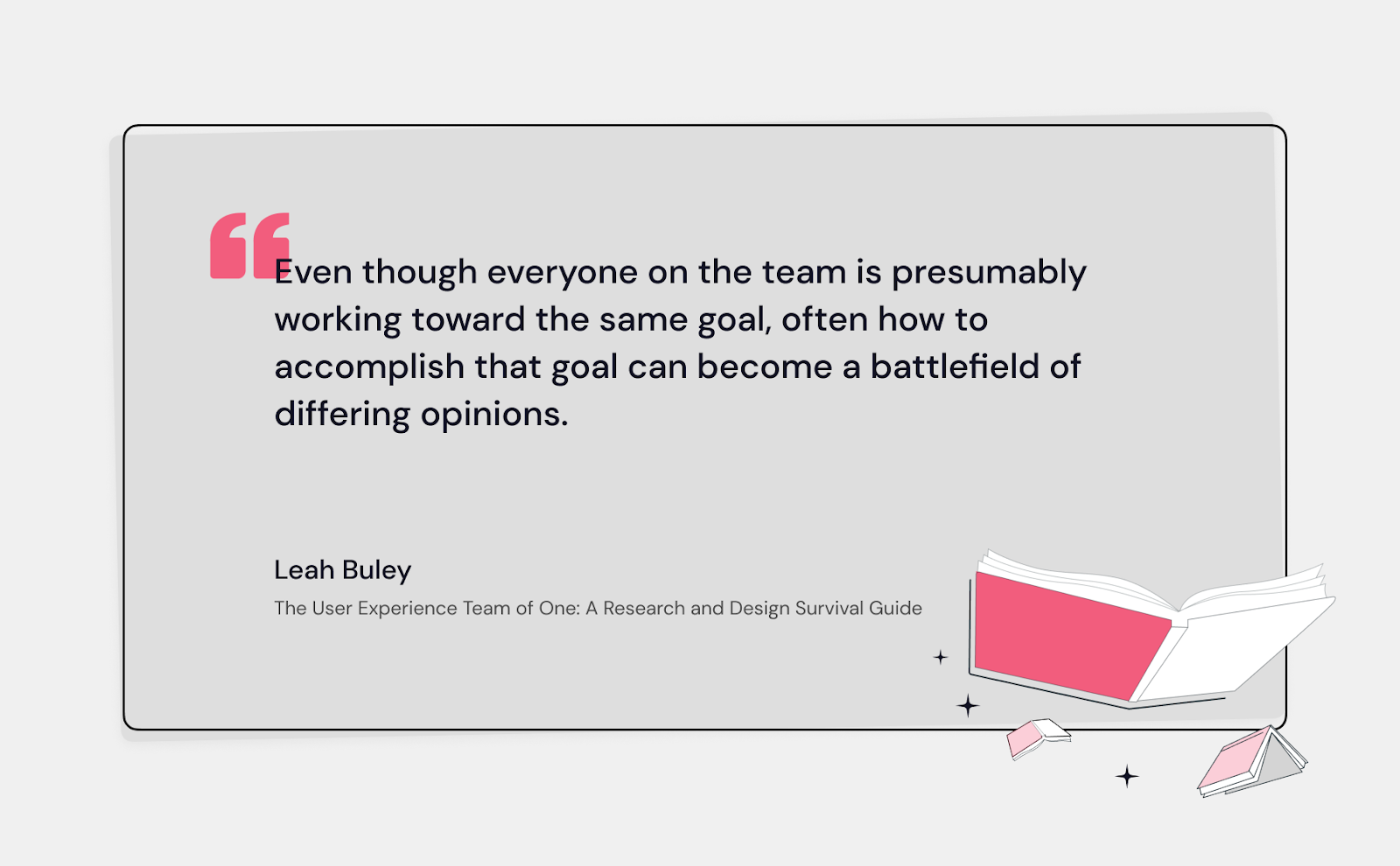 A quote from The User Experience Team of One: A Research and Design Survival Guide