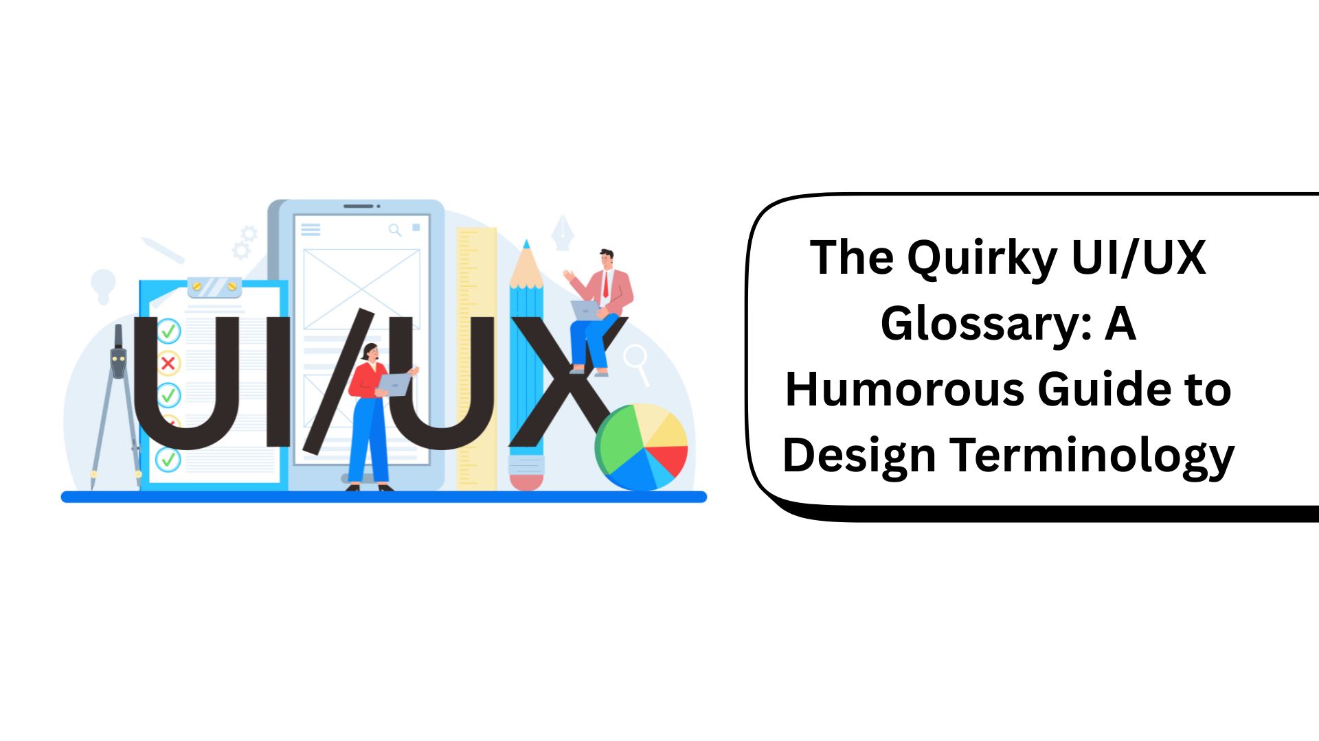 The Quirky UI/UX Glossary: A Humorous Guide to Design Terminology