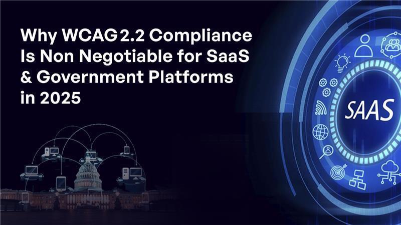 Why WCAG 2.2 Compliance Is Non‑Negotiable for SaaS & Government Platforms in 2025