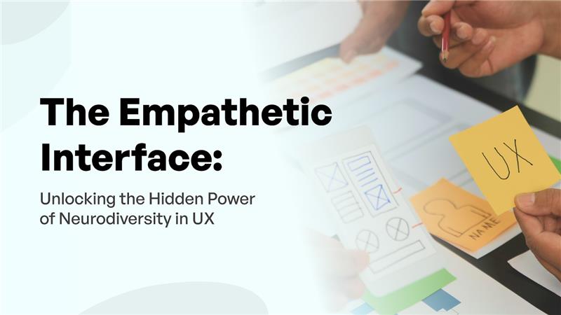 The Empathetic Interface: Unlocking the Hidden Power of Neurodiversity in UX