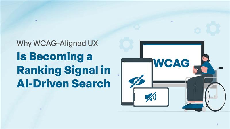 Why WCAG-Aligned UX Is Becoming a Ranking Signal in AI-Driven Search