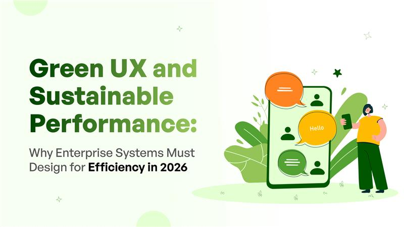 Green UX and Sustainable Performance: Designing Efficient Enterprise Systems in 2026