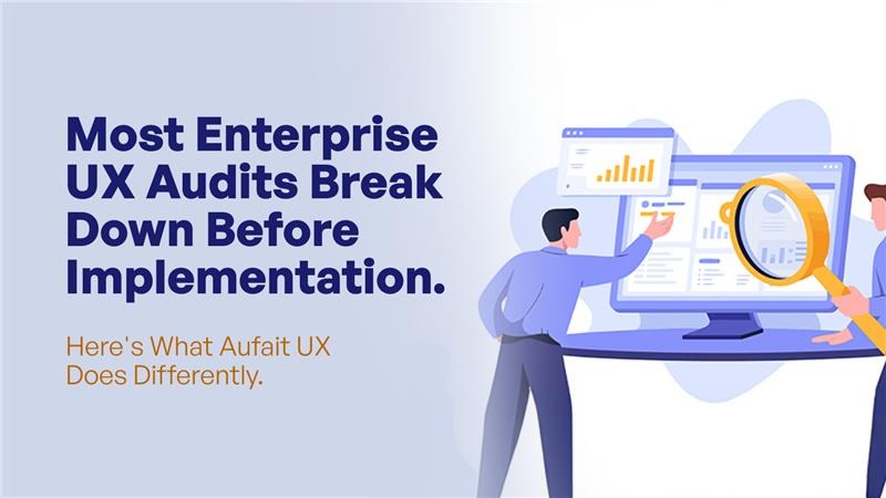 Most Enterprise UX Audits Break Down Before Implementation. Here’s What Aufait UX Does Differently.